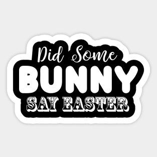 Did Some Bunny Say Easter Sticker